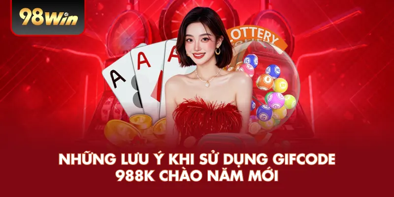 Những Lưu Ý Khi Sử Dụng Gifcode 988K Chào Năm Mới
